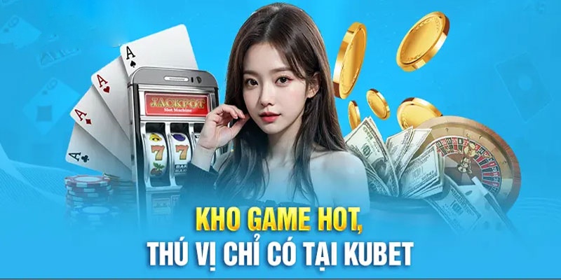 Kubet đáp ứng mọi nhu cầu giải trí của hội viên