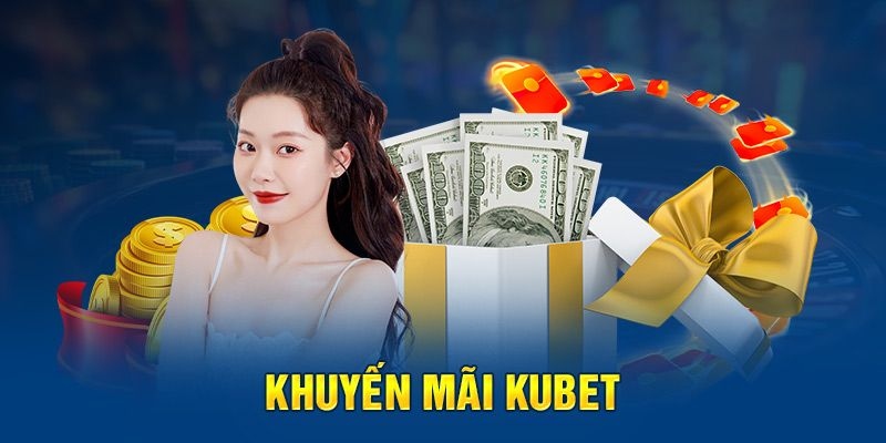 Danh mục khuyến mãi được Kubet cập nhật liên tục